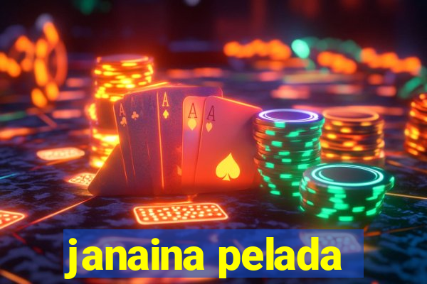 janaina pelada